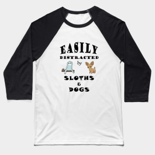 Easily distracted by Sloths & Dogs Baseball T-Shirt